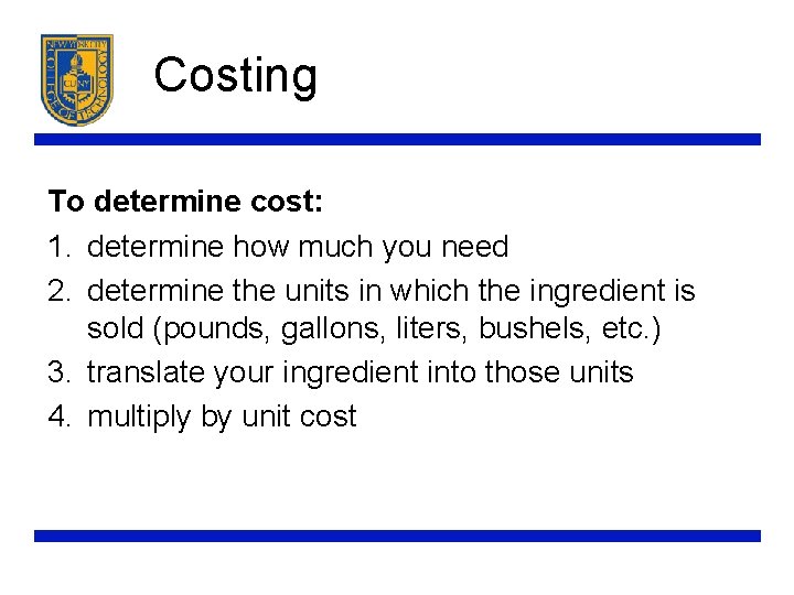 Costing To determine cost: 1. determine how much you need 2. determine the units