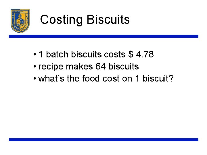 Costing Biscuits • 1 batch biscuits costs $ 4. 78 • recipe makes 64