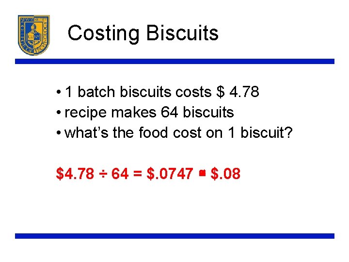 Costing Biscuits • 1 batch biscuits costs $ 4. 78 • recipe makes 64