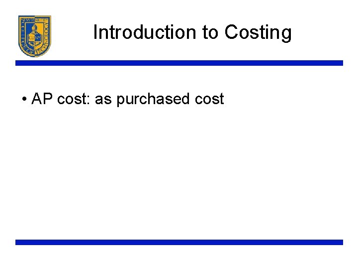 Introduction to Costing • AP cost: as purchased cost 