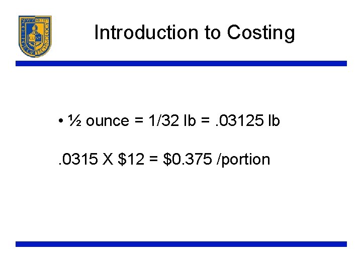 Introduction to Costing • ½ ounce = 1/32 lb =. 03125 lb. 0315 X
