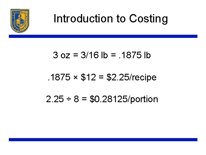 Introduction to Costing 3 oz = 3/16 lb =. 1875 lb. 1875 × $12
