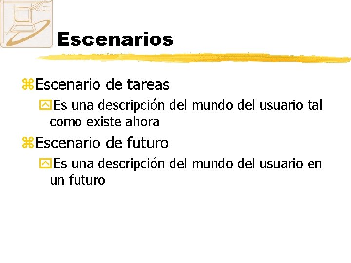 Escenarios z. Escenario de tareas y. Es una descripción del mundo del usuario tal