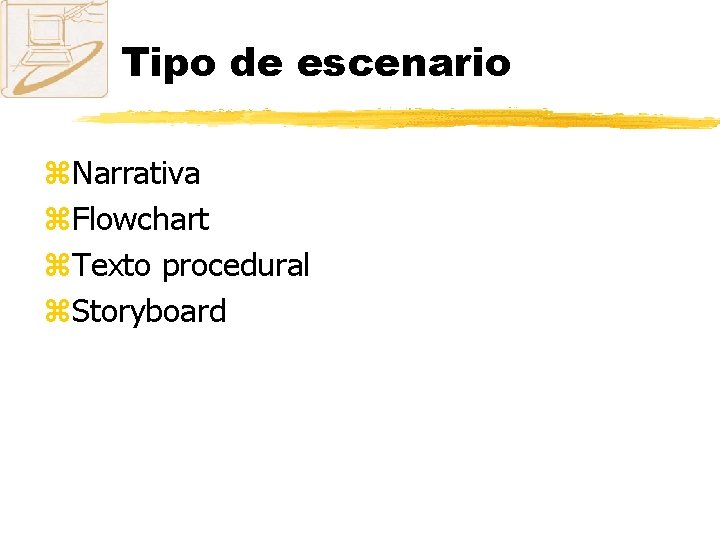 Tipo de escenario z. Narrativa z. Flowchart z. Texto procedural z. Storyboard 