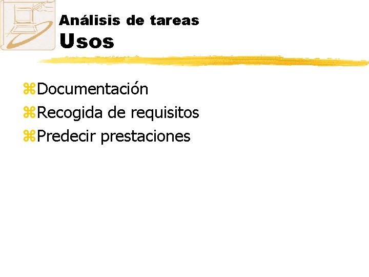 Análisis de tareas Usos z. Documentación z. Recogida de requisitos z. Predecir prestaciones 