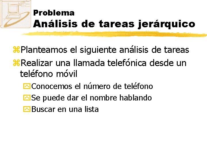 Problema Análisis de tareas jerárquico z. Planteamos el siguiente análisis de tareas z. Realizar