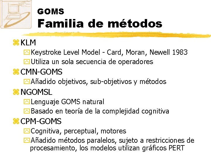 GOMS Familia de métodos z KLM y. Keystroke Level Model - Card, Moran, Newell