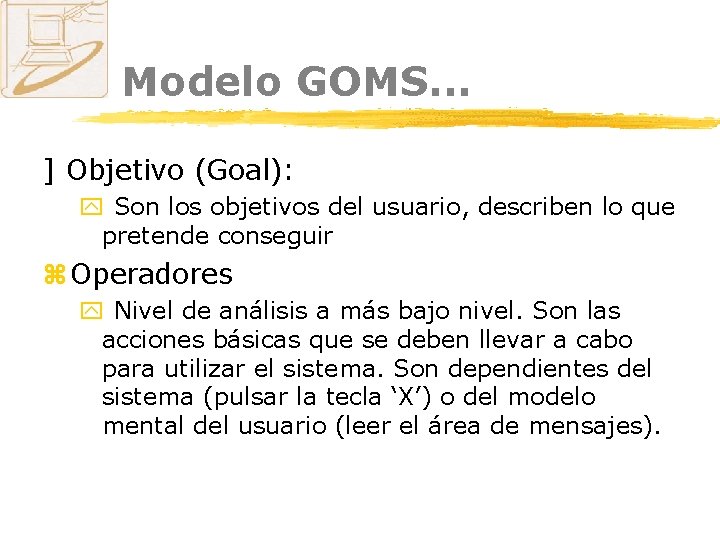 Modelo GOMS. . . ] Objetivo (Goal): y Son los objetivos del usuario, describen