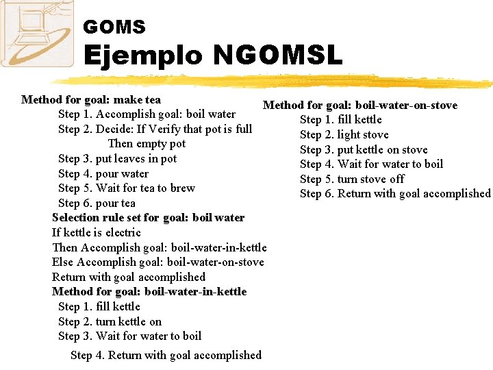 GOMS Ejemplo NGOMSL Method for goal: make tea Method for goal: boil-water-on-stove Step 1.