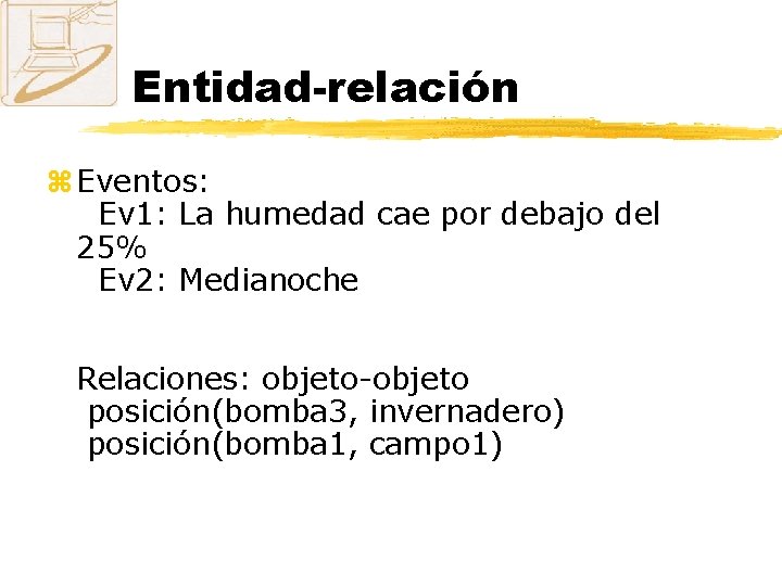 Entidad-relación z Eventos: Ev 1: La humedad cae por debajo del 25% Ev 2:
