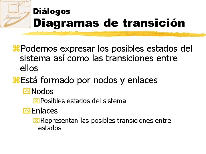 Diálogos Diagramas de transición z. Podemos expresar los posibles estados del sistema así como