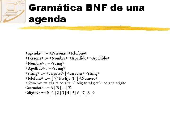 Gramática BNF de una agenda <agenda> : : = <Persona> <Telefono> <Persona> : =