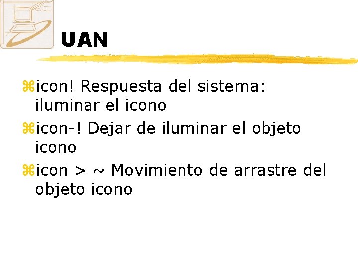 UAN zicon! Respuesta del sistema: iluminar el icono zicon-! Dejar de iluminar el objeto