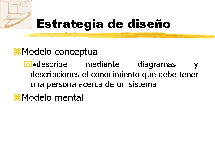 Estrategia de diseño z. Modelo conceptual y·describe mediante diagramas y descripciones el conocimiento que