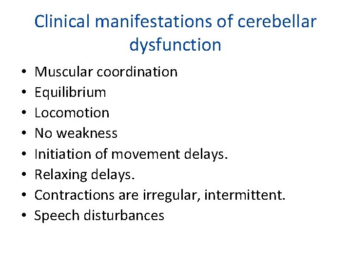 Clinical manifestations of cerebellar dysfunction • • Muscular coordination Equilibrium Locomotion No weakness Initiation