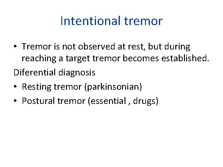 Intentional tremor • Tremor is not observed at rest, but during reaching a target