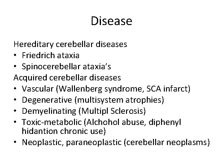 Disease Hereditary cerebellar diseases • Friedrich ataxia • Spinocerebellar ataxia’s Acquired cerebellar diseases •