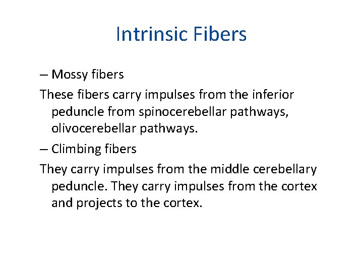 Intrinsic Fibers – Mossy fibers These fibers carry impulses from the inferior peduncle from