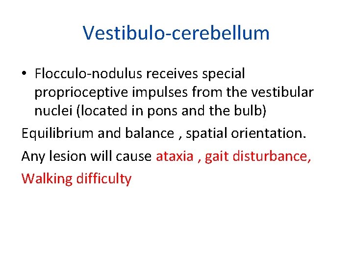 Vestibulo-cerebellum • Flocculo-nodulus receives special proprioceptive impulses from the vestibular nuclei (located in pons