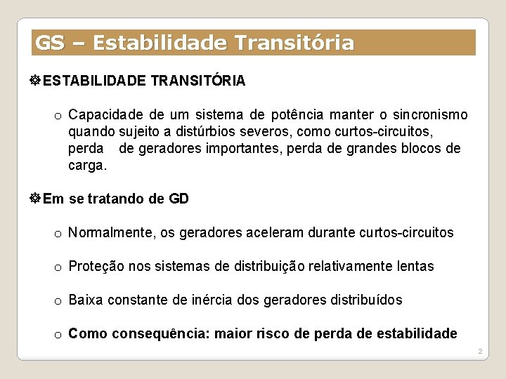GS – Estabilidade Transitória ESTABILIDADE TRANSITÓRIA o Capacidade de um sistema de potência manter