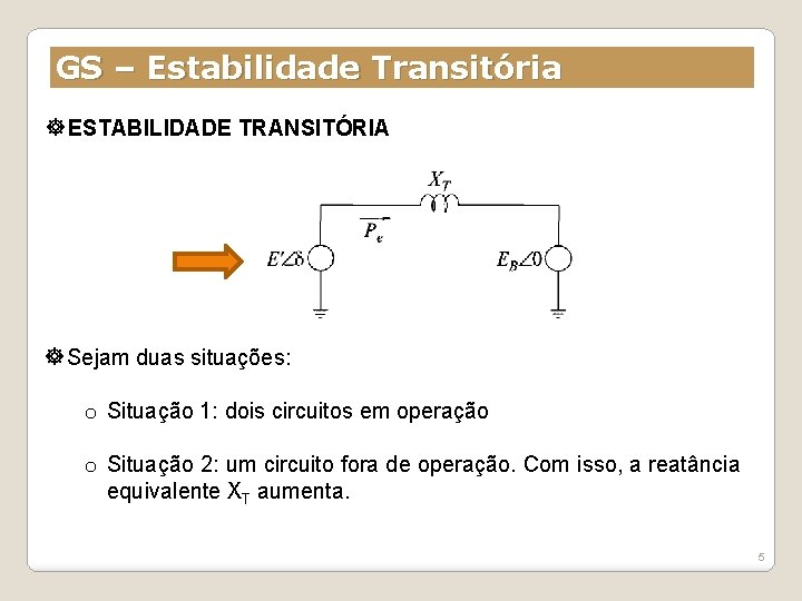 GS – Estabilidade Transitória ESTABILIDADE TRANSITÓRIA Sejam duas situações: o Situação 1: dois circuitos