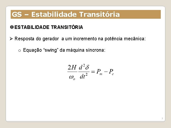 GS – Estabilidade Transitória ESTABILIDADE TRANSITÓRIA Ø Resposta do gerador a um incremento na