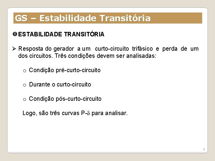 GS – Estabilidade Transitória ESTABILIDADE TRANSITÓRIA Ø Resposta do gerador a um curto-circuito trifásico