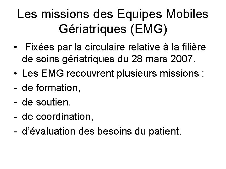 Les missions des Equipes Mobiles Gériatriques (EMG) • Fixées par la circulaire relative à