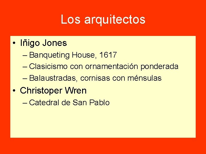 Los arquitectos • Iñigo Jones – Banqueting House, 1617 – Clasicismo con ornamentación ponderada