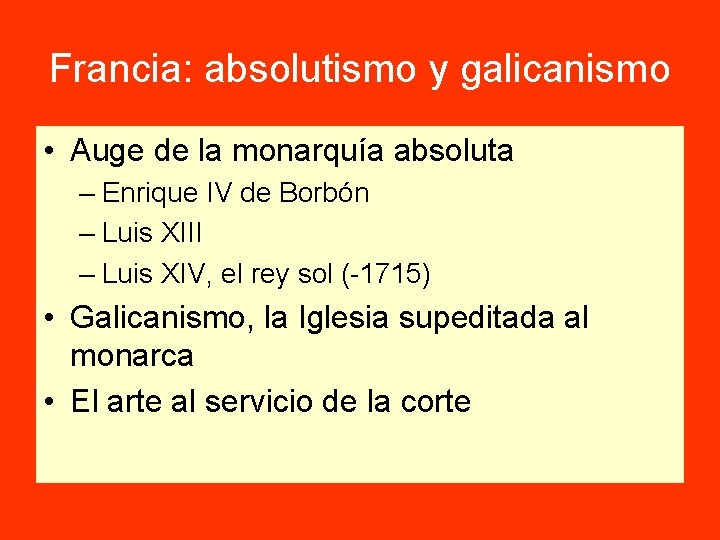 Francia: absolutismo y galicanismo • Auge de la monarquía absoluta – Enrique IV de