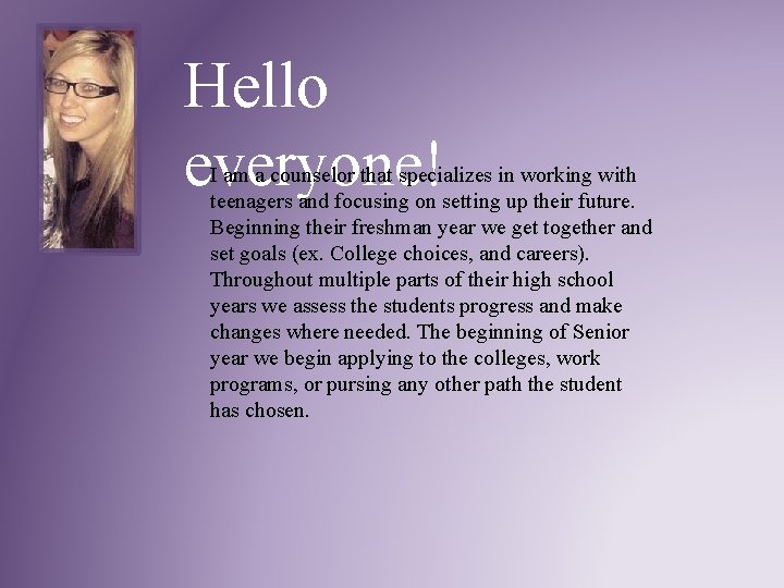 Hello everyone! I am a counselor that specializes in working with teenagers and focusing