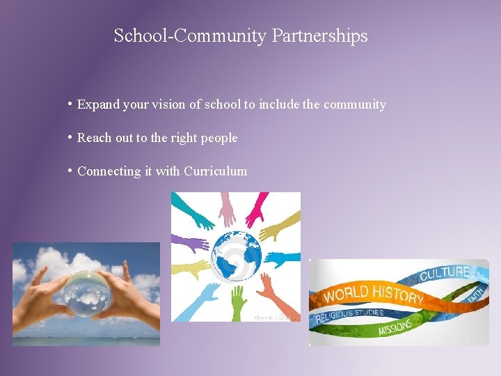 School-Community Partnerships • Expand your vision of school to include the community • Reach