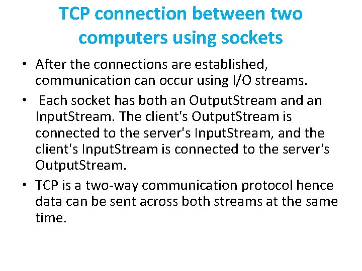 TCP connection between two computers using sockets • After the connections are established, communication TCP connection between two computers using sockets • After the connections are established, communication
