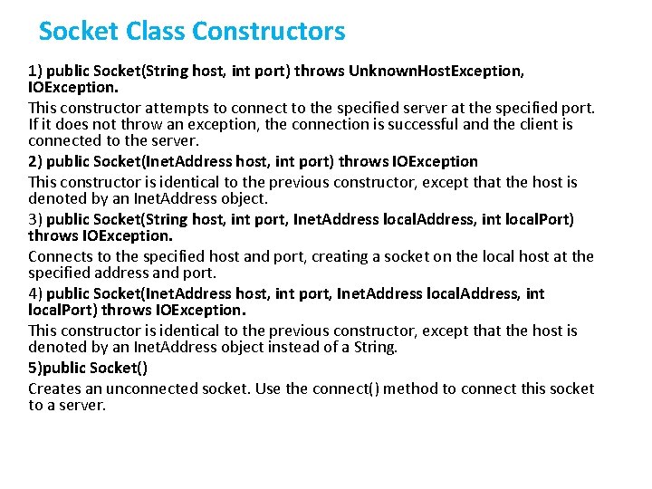 Socket Class Constructors 1) public Socket(String host, int port) throws Unknown. Host. Exception, IOException.
