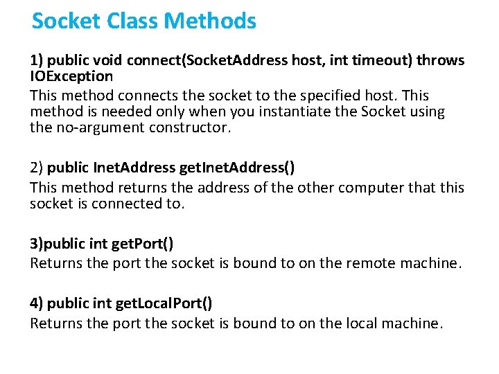 Socket Class Methods 1) public void connect(Socket. Address host, int timeout) throws IOException This