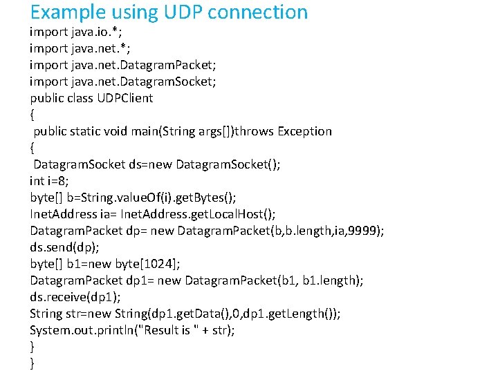 Example using UDP connection import java. io. *; import java. net. Datagram. Packet; import