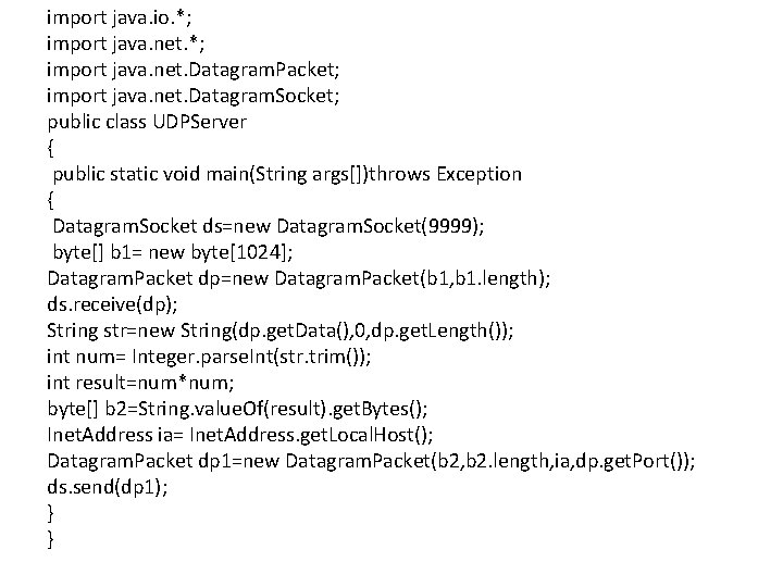 import java. io. *; import java. net. Datagram. Packet; import java. net. Datagram. Socket;