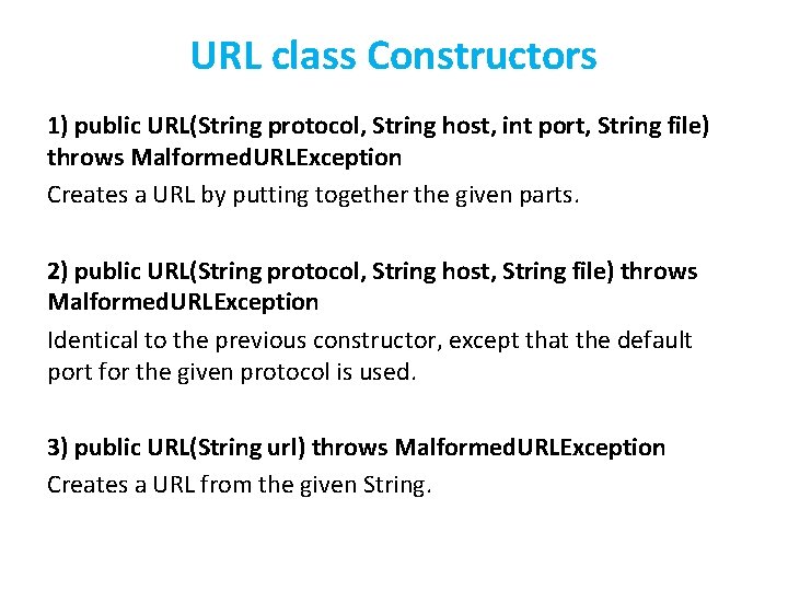 URL class Constructors 1) public URL(String protocol, String host, int port, String file) throws