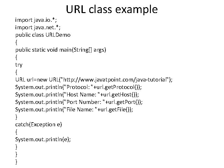 URL class example import java. io. *; import java. net. *; public class URLDemo