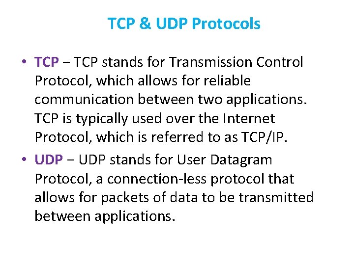 TCP & UDP Protocols • TCP − TCP stands for Transmission Control Protocol, which