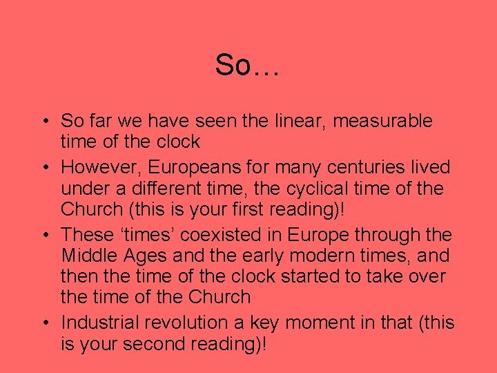 So… • So far we have seen the linear, measurable time of the clock