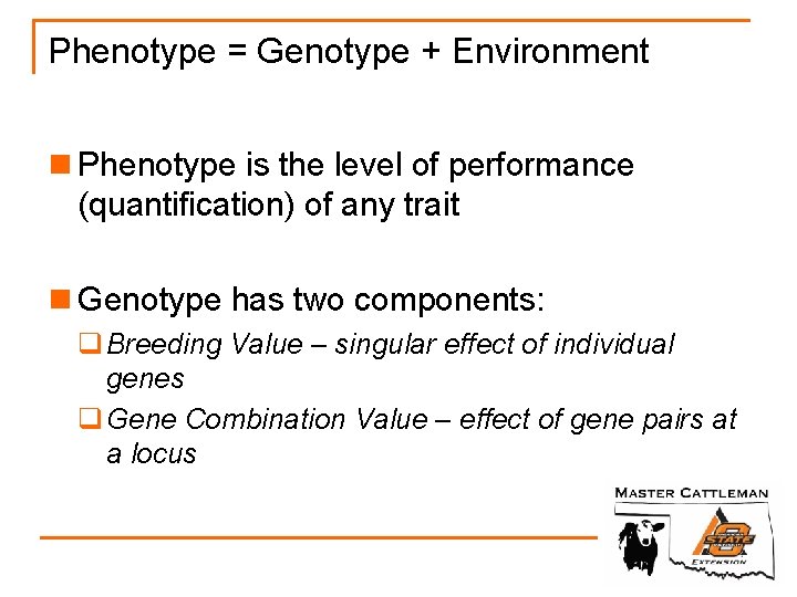 Phenotype = Genotype + Environment n Phenotype is the level of performance (quantification) of