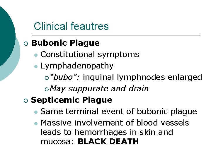 Clinical feautres ¡ ¡ Bubonic Plague l Constitutional symptoms l Lymphadenopathy ¡ “bubo”: inguinal