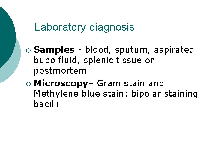 Laboratory diagnosis Samples - blood, sputum, aspirated bubo fluid, splenic tissue on postmortem ¡