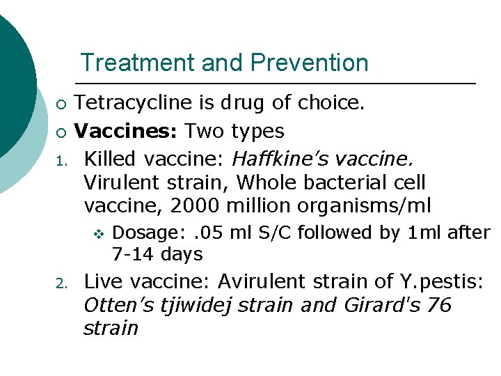 Treatment and Prevention Tetracycline is drug of choice. ¡ Vaccines: Two types 1. Killed