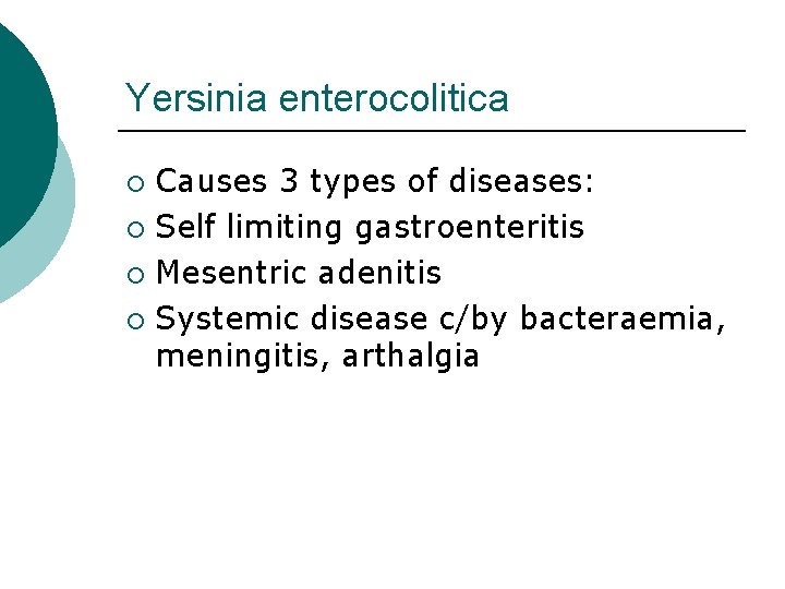 Yersinia enterocolitica Causes 3 types of diseases: ¡ Self limiting gastroenteritis ¡ Mesentric adenitis