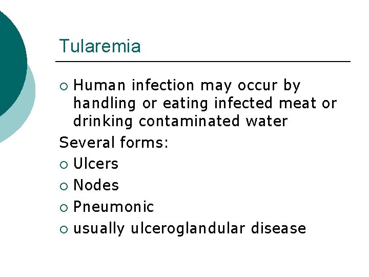 Tularemia Human infection may occur by handling or eating infected meat or drinking contaminated