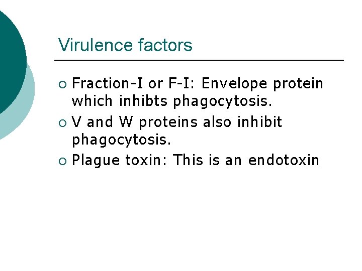 Virulence factors Fraction-I or F-I: Envelope protein which inhibts phagocytosis. ¡ V and W