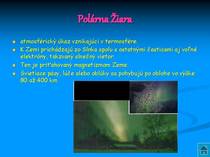 Polárna Žiara n n atmosférický úkaz vznikajúci v termosfére. K Zemi prichádzajú zo Slnka