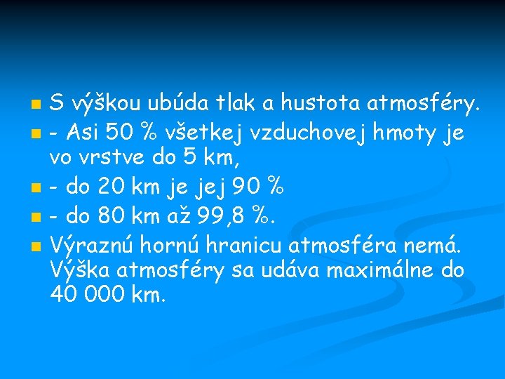 n n n S výškou ubúda tlak a hustota atmosféry. - Asi 50 %